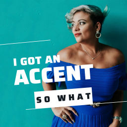 Podcast thumbnail for I Got an Accent So What