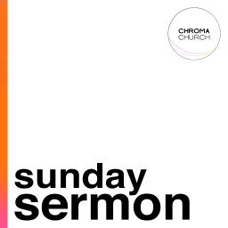 Podcast thumbnail for Chroma Church - Sunday Sermon