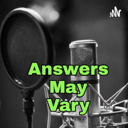 Podcast thumbnail for Answers May Vary