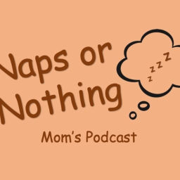 Podcast thumbnail for Naps or Nothing Moms Podcast