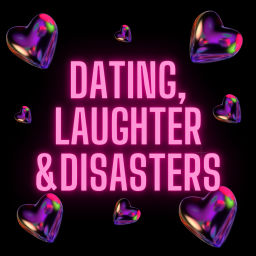 Podcast thumbnail for Dating, Laughter & Disasters