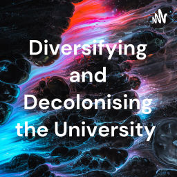 Podcast thumbnail for Diversifying and Decolonising the University