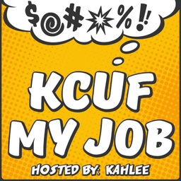 Podcast thumbnail for KCUF MY JOB with @KAHLEE310