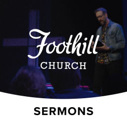 Podcast thumbnail for Foothill Church Sermons