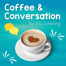 Podcast thumbnail for Coffee and Conversation for ESL Listening