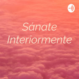 Podcast thumbnail for Sánate Interiormente