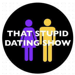 Podcast thumbnail for That Stupid Dating Show