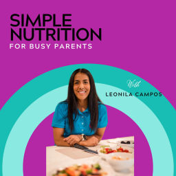 Podcast thumbnail for Simple Nutrition for Busy Parents
