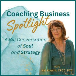 Podcast thumbnail for Coaching Business Spotlight - A Big Conversation of Soul and Strategy