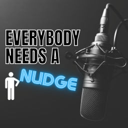 Podcast thumbnail for Everybody Needs a Nudge