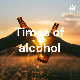 Podcast thumbnail for Times of alcohol