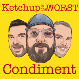 Podcast thumbnail for Ketchup is the Worst Condiment