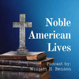 Podcast thumbnail for Noble American Lives: Biographies of America’s Religious Thinkers and Believers
