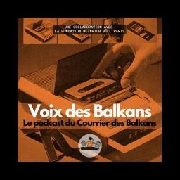 Podcast thumbnail for Voix des Balkans - Le podcast du Courrier des Balkans