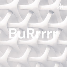 Podcast thumbnail for BuRrrrr