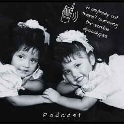 Podcast thumbnail for Is Anybody Out There? Surviving The Zombie Apocalypse