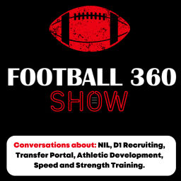 Podcast thumbnail for Football 360 Show: NIL, D1 recruiting, Transfer portal, Athletic Development, Strength Training.