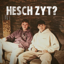 Podcast thumbnail for Hesch Zyt?