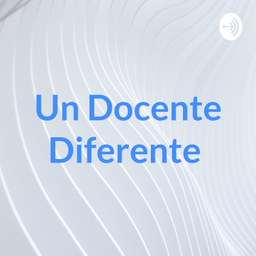 Podcast thumbnail for Un Docente Diferente