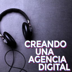 Podcast thumbnail for Creando una agencia digital