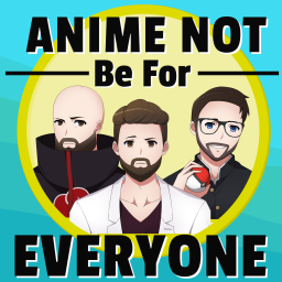 Podcast thumbnail for Anime Not Be For Everyone