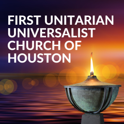 Podcast thumbnail for First Unitarian Universalist Church of Houston Podcast