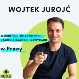 Podcast thumbnail for Wojtek Jurojć: o oddechu, świadomości i zmieniających nawykach