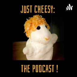 Podcast thumbnail for Just Cheesy: The Podcast!