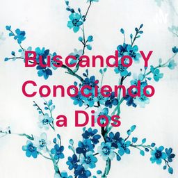 Podcast thumbnail for Buscando Y Conociendo a Dios