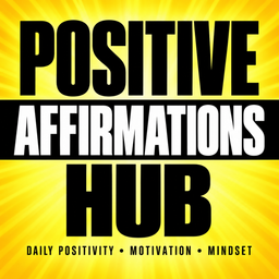 Podcast thumbnail for Positive Affirmations Hub | Daily Affirmations, Self-Improvement & Personal Growth