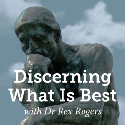 Podcast thumbnail for Discerning What Is Best with Dr Rex Rogers