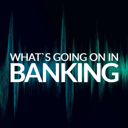 Podcast thumbnail for What's Going On In Banking