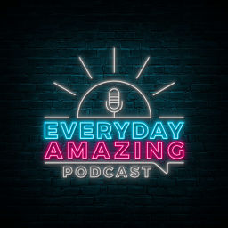 Podcast thumbnail for Everyday Amazing Podcast