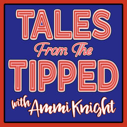 Podcast thumbnail for Tales from the Tipped with Ammi Knight