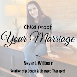 Podcast thumbnail for Child Proof Your Marriage with Nevart Willborn