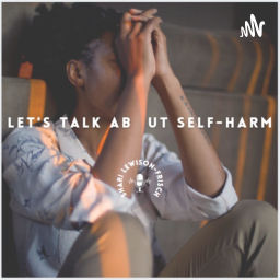 Podcast thumbnail for Let’s Talk About Self-Harm
