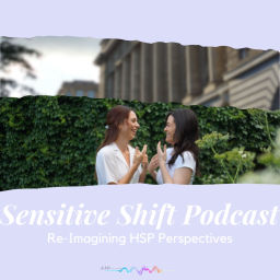 Podcast thumbnail for Sensitive Shift Podcast - Re-imagining HSP Perspectives