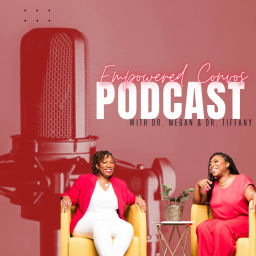 Podcast thumbnail for Empowered Convos with Dr. Megan and Dr. Tiffany