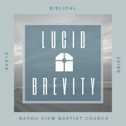 Podcast thumbnail for Lucid Brevity - Bayou View Baptist Church
