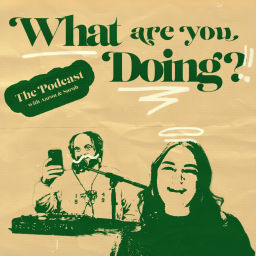 Podcast thumbnail for What Are You Doing?