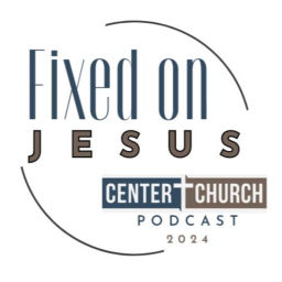 Podcast thumbnail for Fixed On Jesus by Center Church of Gilbert, AZ