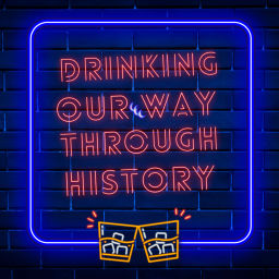 Podcast thumbnail for Drinking Our Way Through History