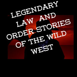 Podcast thumbnail for Legendary Law & Order Stories Of The Wild West