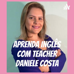 Podcast thumbnail for Aprenda Inglês Com Teacher Daniele Costa
