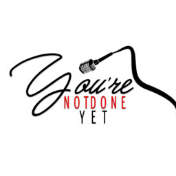 Podcast thumbnail for You’re Not Done Yet