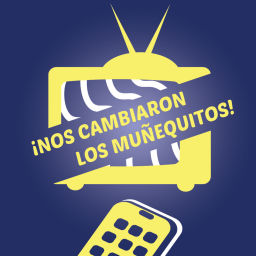 Podcast thumbnail for ¡Nos Cambiaron los Muñequitos!