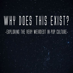 Podcast thumbnail for Why Does This Exist?