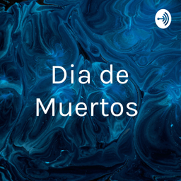 Podcast thumbnail for Dia de Muertos