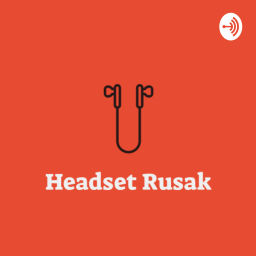 Podcast thumbnail for Headset Rusak