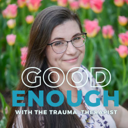 Podcast thumbnail for Good Enough with the Trauma Therapist